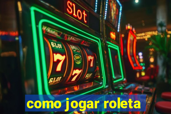 como jogar roleta